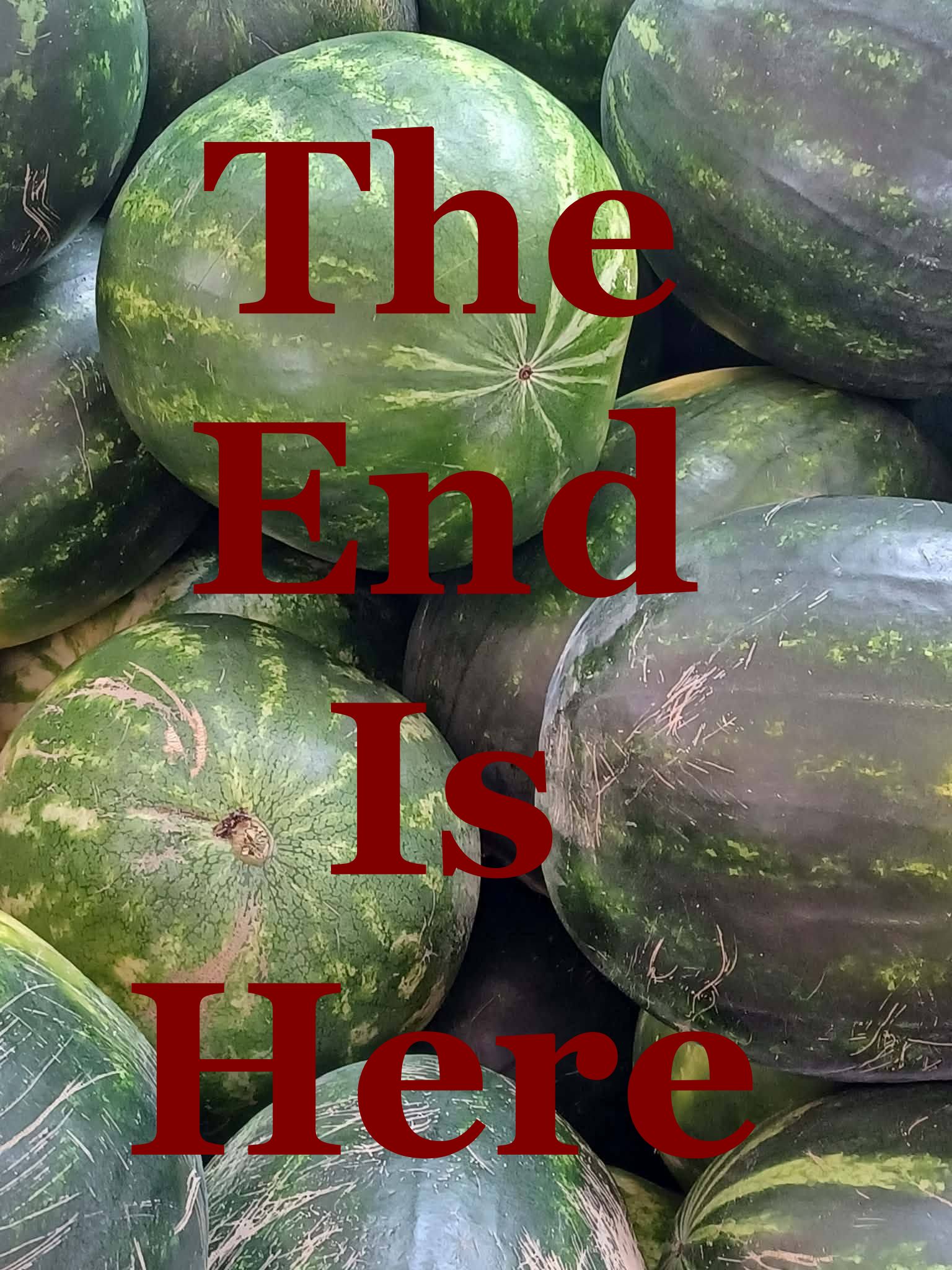End of Watermelon Season